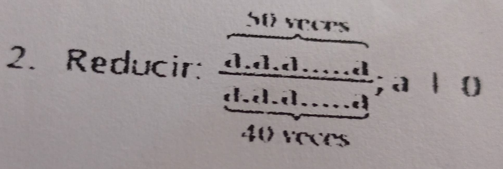 Reducir: frac  50wren/4.1.1.......1 frac ..........; 1

1^ 
□  
frac 
40 reces