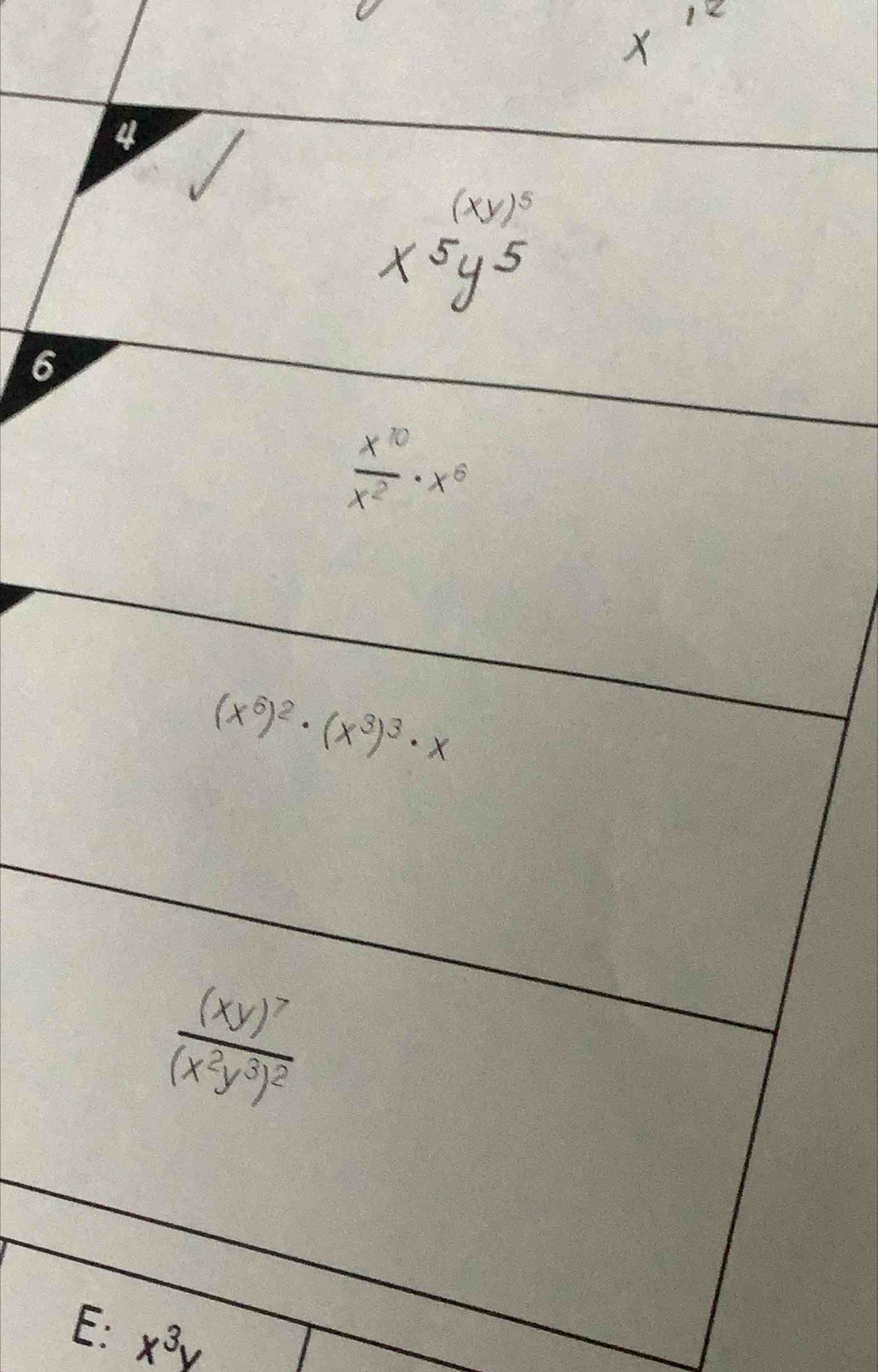 4
(xy)^5
6
(x^6)^2· (x^3)^3· x
frac (xy)^7(x^2y^3)^2
E: x^3y