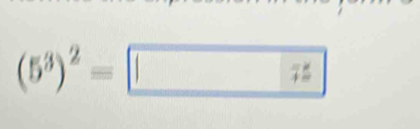 (5^3)^2= |75