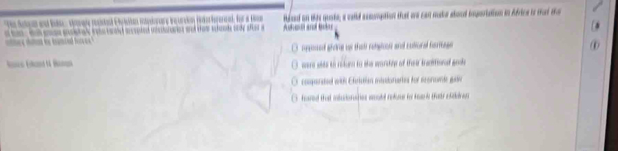 a colld acoumption that we can make stand imperiation in Africs is that the

is ed shdng i thai reteione and color al har es.
were shis to return to the worship of their traditione god
comparated with Ehristion missionaries for sconumie gn
C. feared that misioraties would refuse to teach their chadrer