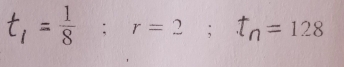 t_1= 1/8 :r=2; t_n=128