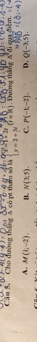 Cho đường thăng △ có pt tham số là beginarrayl 9vector x=1+2t y=2+3tendarray.  (t∈ R). Đường thăng △° đi qua đi
A. M(1;-2). B. N(3;5). C. P(-1;-2). D. Q(-3;5).