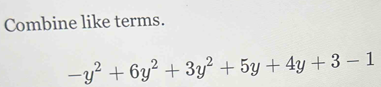 Combine like terms.
-y^2+6y^2+3y^2+5y+4y+3-1