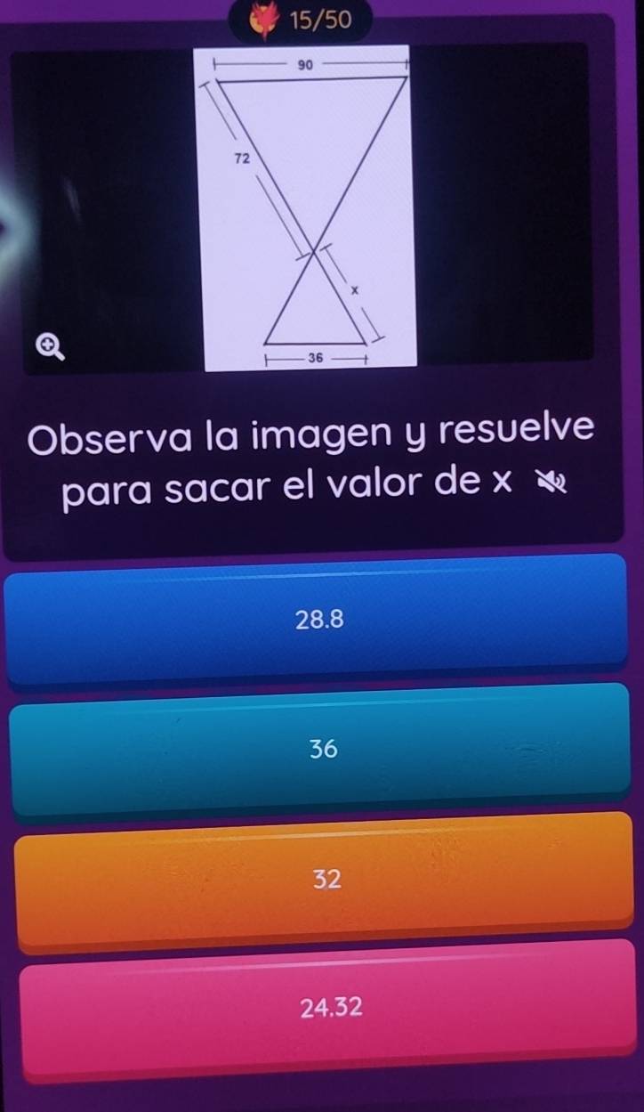 15/50
Observa la imagen y resuelve
para sacar el valor de x
28.8
36
32
24.32