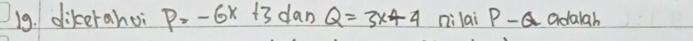 dikerahoi p=-6x+3 dan Q=3x+4 ni lai P-Q adaigh