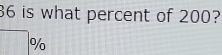 is what percent of 200? 
□ circ /_circ 