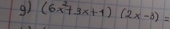 (6x^2+3x+1)(2x-3)=