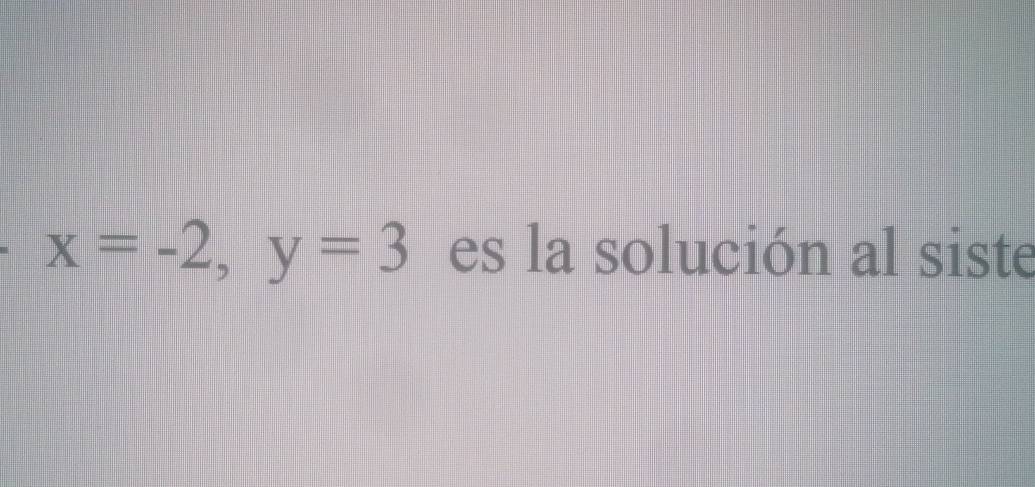 x=-2, y=3 es la solución al siste