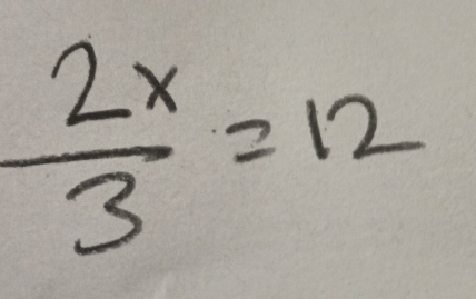  2x/3 =12