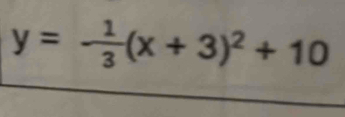 y=- 1/3 (x+3)^2+10