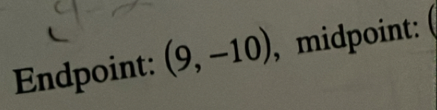 Endpoint: (9,-10) , midpoint: (