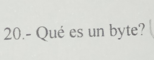 20.- Qué es un byte?