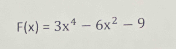 F(x)=3x^4-6x^2-9