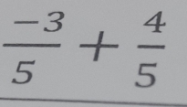  (-3)/5 + 4/5 