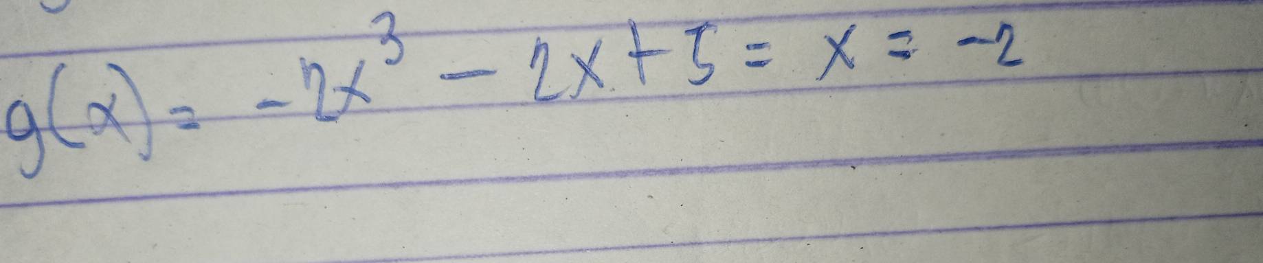 g(x)=-2x^3-2x+5=x=-2