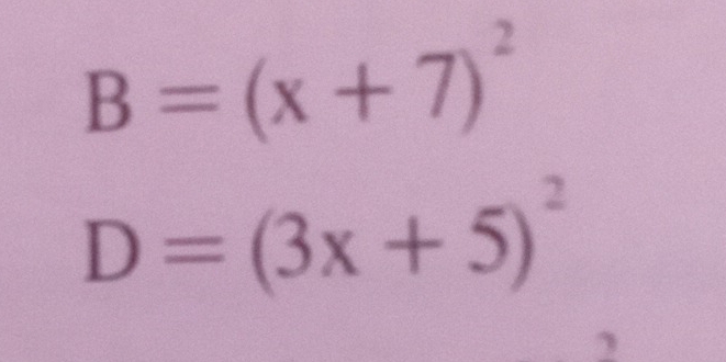 B=(x+7)^2
D=(3x+5)^2