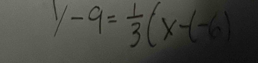 ^1/-9= 1/3 (x-(-6)