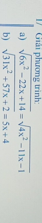 Giải phương trình: 
a) sqrt(6x^2-22x+14)=sqrt(4x^2-11x-1)
b) sqrt(31x^2+57x+2)=5x+4