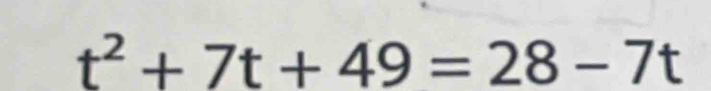 t^2+7t+49=28-7t