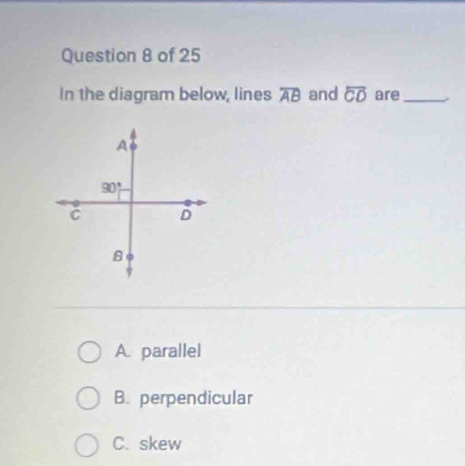 In the diagram below, lines overline AB and overline CD are_
A. parallel
B. perpendicular
C. skew