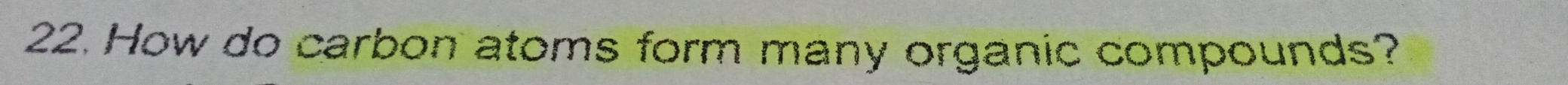 How do carbon atoms form many organic compounds?