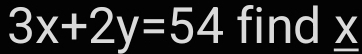 3x+2y=54 find x