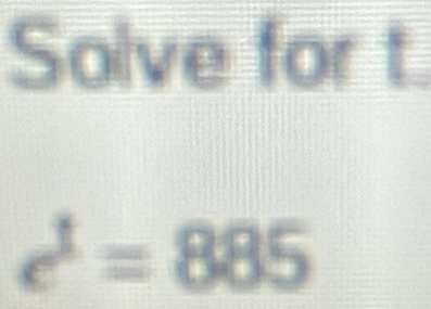 Solve for t.
e^1=885