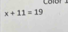 Colór
x+11=19