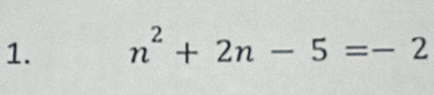 n^2+2n-5=-2