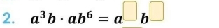 a^3b· ab^6=a^(□)b^(□)