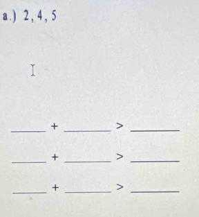 ) 2 , 4 , 5
_+ _>_ 
_ 
+ _>_ 
_+ _>_