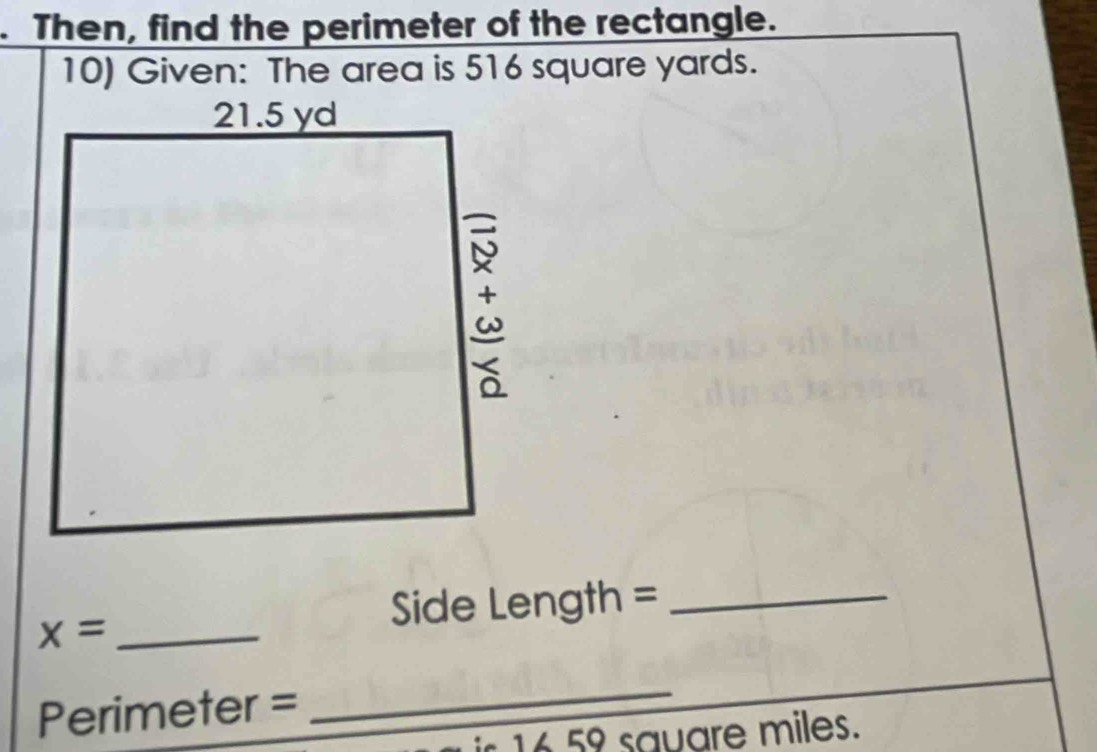 Then, find the perimeter of the rectangle. 
10) Given: The area is 516 square yards.
x= _
Side Length =_ 
Perimeter =
_ 
:16 59 sauare miles.