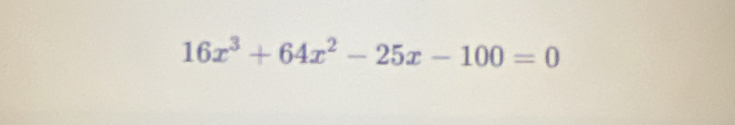 16x^3+64x^2-25x-100=0