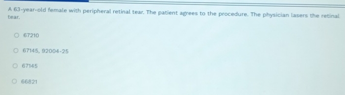 Solved: A 63-year-old female with peripheral retinal tear. The patient ...