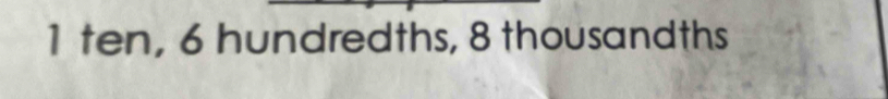 ten, 6 hundredths, 8 thousandths