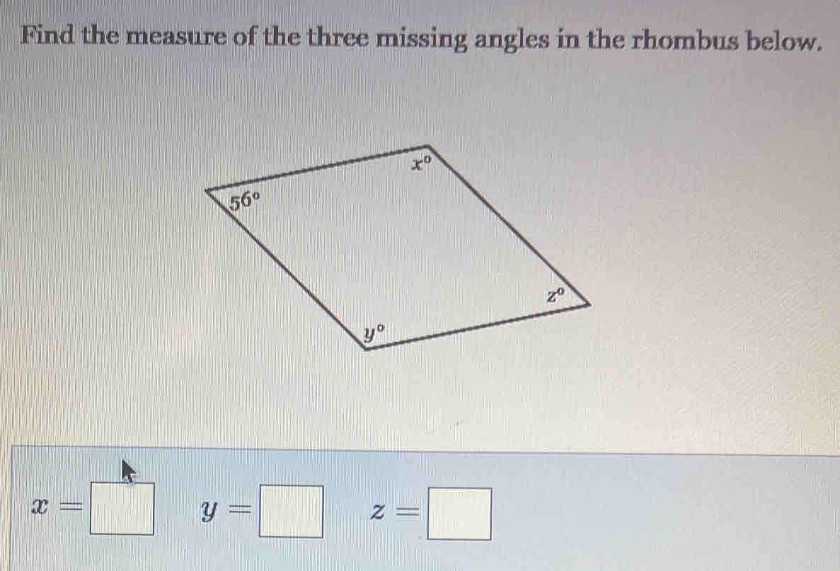 Find the measure of the three missing angles in the rhombus below.
x=□ y=□ z=□