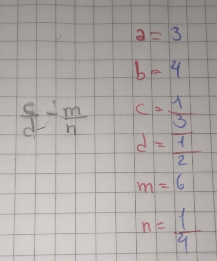 a=3
b=4
 c/d - m/n  c= 1/3 
d= 1/2 
m=6
n= 1/4 