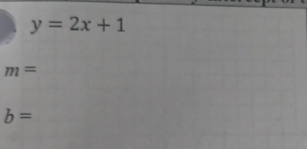 y=2x+1
m=
b=