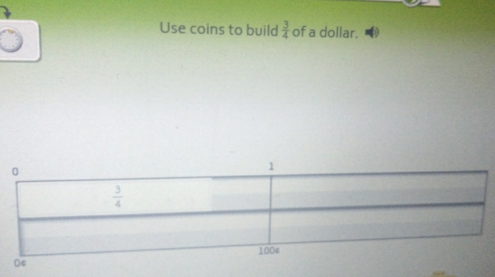 Use coins to build  3/4  of a dollar.