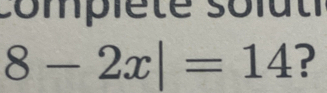 compléte solut
8-2x|=14 ?