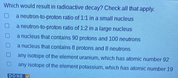 Solved: Which would result in radioactive decay? Check all that apply ...