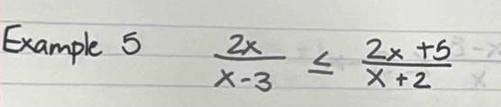 Example S  2x/x-3 ≤  (2x+5)/x+2 