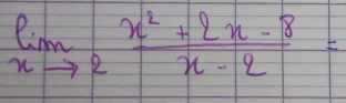 limlimits _xto 2 (x^2+2x-8)/x-2 =