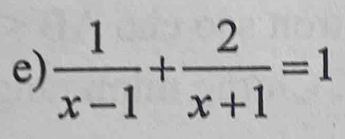  1/x-1 + 2/x+1 =1