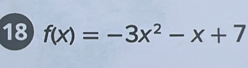 18 f(x)=-3x^2-x+7