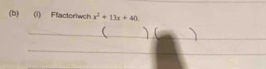 Ffactoriwch x^2+13x+40. 
( 