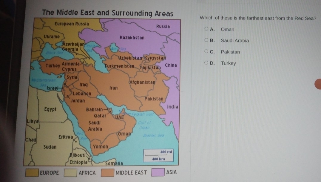 Which of these is the farthest east from the Red Sea?
A. Oman
B. Saudi Arabia
C. Pakistan
D. Turkey
EUROPE AFRICA MIDDLE EAST ASIA