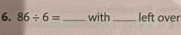 86/ 6= _with _left over