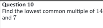 Find the lowest common multiple of 14
and 7