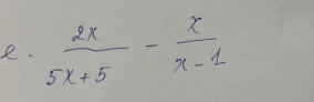  2x/5x+5 - x/x-1 